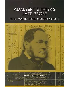 Adalbert Stifter’s Late Prose:The Mania for Moderation