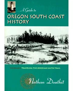 A Guide to Oregon South Coast History: Traveling the Jedediah Smith Trail