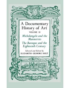Documentary History of Art: Michelangelo and the Mannerists, the Baroque and the Eighteenth Century