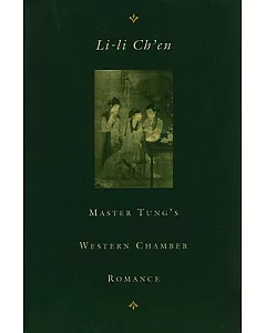 Master Tung’s Western Chamber Romance: Tung Hsi-Hsiang Chu-Kung-Tiao : A Chinese Chantefable