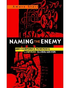 Naming the Enemy: Anti-Corporate Movements Confront Globalization