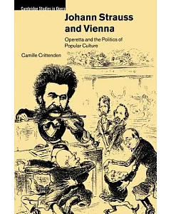 Johann Strauss And Vienna: Operetta And the Politics of Popular Culture