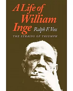 A Life of William Inge: The Strains of Triumph