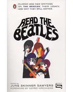 Read the Beatles: Classics and New Writings on the Beatles, Their Legacy, And Why They Still Matter