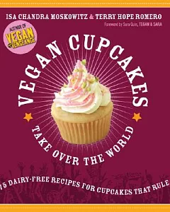 Vegan Cupcakes Take over the World: 75 Dairy-free Recipes for Cupcakes That Rule