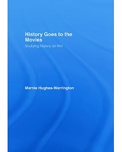 History Goes to the Movies: Studying History on Film