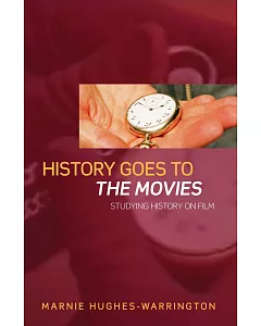 History Goes To The Movies: Studying History on Film