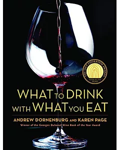 What to Drink With What You Eat: The Definitive Guide to Pairing Food With Wine, Beer, Sake, Spirits, Coffee, Tea-- Even Water--