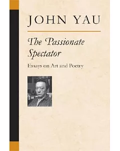 The Passionate Spectator: Essays on Art And Poetry