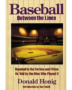 Baseball Between the Lines: Baseball in the Forties and Fifties As Told by the Men Who Played It