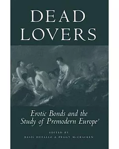 Dead Lovers: Erotic Bonds And the Study of Premodern Europe