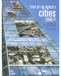 The State of the World’s Cities 2006/2007: The Millennium Development Goals and Urban Sustainability: 30 Years of Shaping the H
