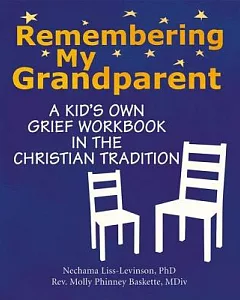 Remembering My Grandparent: A Kid’s Own Grief Workbook in the Christian Tradition