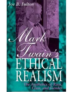 Mark Twain’s Ethical Realism: The Aesthetics of Race, Class and Gender