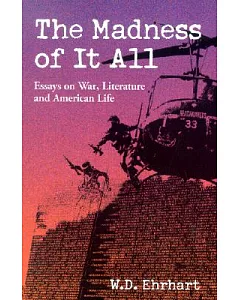 The Madness of It All: Essays on War, Literature and American Life