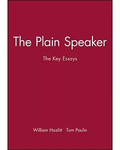 william hazlitt: The Plain Speaker : The Key Essays