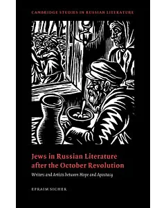 Jews in Russian Literature After the October Revolution: Writers And Artists Between Hope And Apostasy