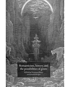 Romanticism, History, And the Possibilities of Genre: Re-forming Literature 1789-1837