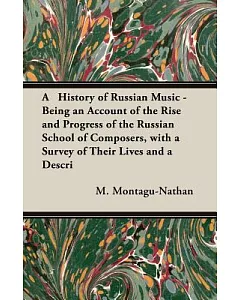 A History of Russian Music - Being An Account Of The Rise And Progress Of The Russian School Of Composers, With A Survey Of The