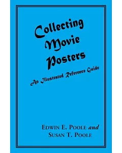 Collecting Movie Posters: An Illustrated Reference Guide to Movie Art-Posters, Press Kits, and Lobby Cards