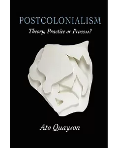 Postcolonialism: Theory, Practice or Process?