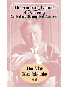 The Amazing Genius of O. Henry: Critical and Biographical Comment