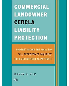 Commercial Landowner Cercla Liability Protection: Understanding the Final Epa ”All Appropriate Inquiries” Rule and Revised Astm