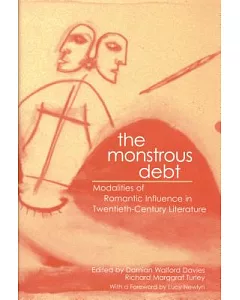 The Monstrous Debt: Modalities of Romantic Influence in Twentieth-century Literature