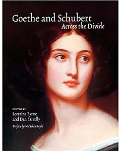 Goethe and Schubert: Across the Divide : Proceedings of the Conference ”Goethe and Schubert in Perspective and Performance’ Tri