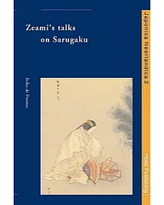 Zeamis Talks on Sarugaku: An Annotated Translation of Sarugaku Dangi With an Introduction on Zeami Motokiyo