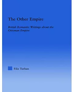 The Other Empire: British Romantic Writings About the Ottoman Empire