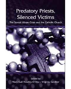 Predatory Priests, Silenced Victims: The Sexual Abuse Crisis and the Catholic Church
