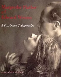 Margrethe Mather & Edward Weston: A Passionate Collaboration