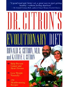 Dr. Citron’s Evolutionary Diet and Cookbook: Help Prevent Cancer and Heart Disease-And Lose Weight Naturally-By Following the D