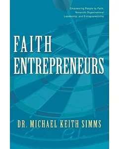 Faith Entrepreneurs: Empowering People by Faith, Nonprofit Organizational Leadership, And Entrepreneurship