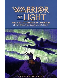 Warrior of Light: The Life of Nicholas Roerich : Artist, Himalayan Explorer and Author