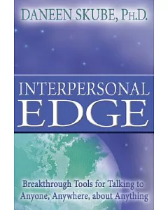 Interpersonal Edge: Breakthrough Tools for Talking to Anyone, Anywhere, About Anything