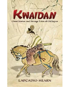 Kwaidan: Ghost Stories And Strange Tales of Old Japan