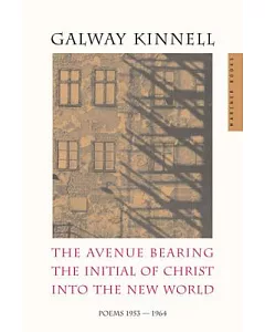 The Avenue Bearing the Initial of Christ into the New World: Poems, 1953-1964