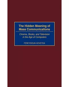 The Hidden Meaning of Mass Communications: Cinema, Books, and Television in the Age of Computers