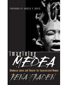 Imagining Medea: Rhodessa Jones and Theater for Incarcerated Women