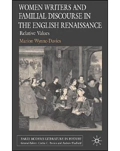 Women Writers And Familial Discourse in the English Renaissance: Relative Values