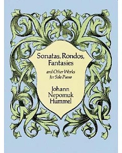Sonatas, Rondos, Fantasies: And Other Works for Solo Piano