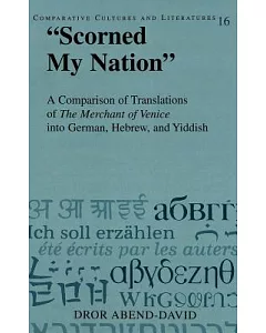 Scorned My Nation”: A Comparison of Translations of the Merchant of Venice into German, Hebrew, and Yiddish