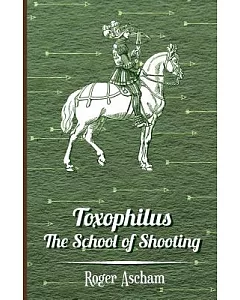 Toxophilus -the School of Shooting History of Archery Series