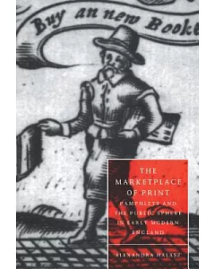 The Marketplace of Print: Pamphlets and the Public Sphere in Early Modern England