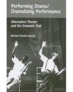 Performing Drama/Dramatizing Performance: Alternative Theater and the Dramatic Text
