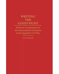 Writing the Good Fight: Political Commitment in the International Literature of the Spanish Civil War