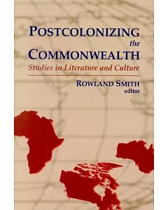 Postcolonizing the Commonwealth: Studies in Literature and Culture