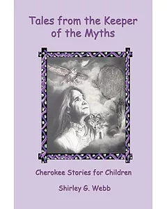 Tales from the Keeper of the Myths: Cherokee Stories for Children